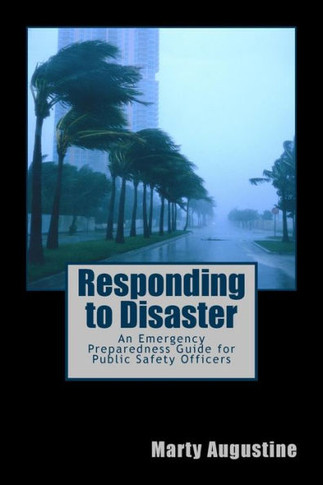 Responding to Disaster: An Emergency Preparedness Guide for Public Safety Officers