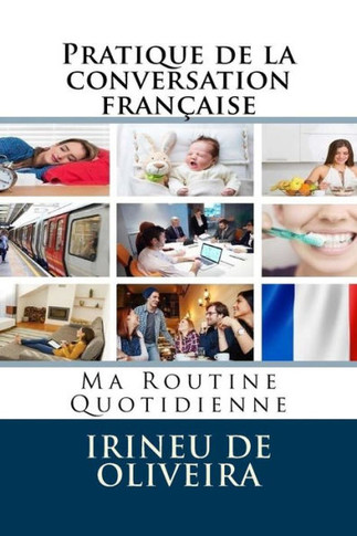 Pratique de la conversation fran??ise: Ma Routine Quotidienne