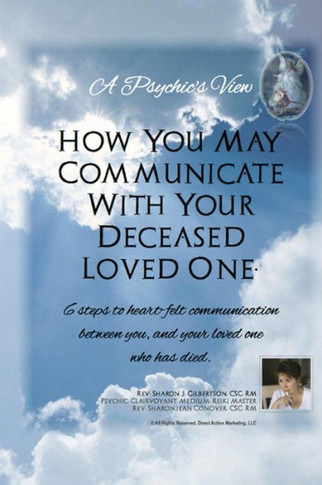 ""A Psychic's View - How You May Communicate With Your Deceased Loved One."": 6 steps to heart-felt communication between you, and your loved one who ha