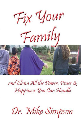 Fix Your Family: And Claim All The Power, Peace And Happiness You Can Handle