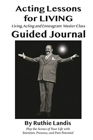 Acting Lessons for Living: Guided Journal