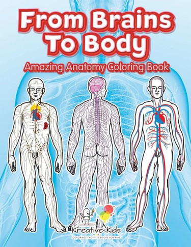 From Brains To Body: Amazing Anatomy Coloring Book