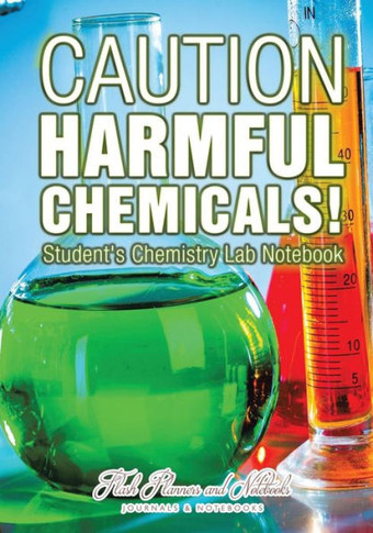 Caution: Harmful Chemicals! Student's Chemistry Lab Notebook