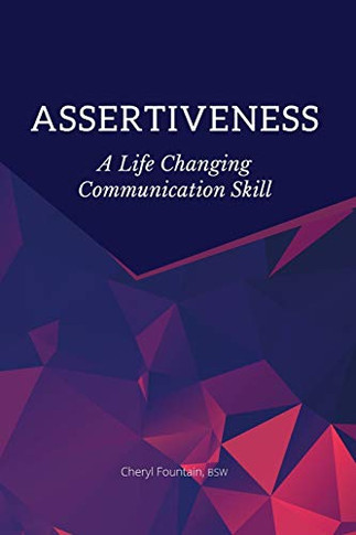 Assertiveness: A Life Changing Communication Skill