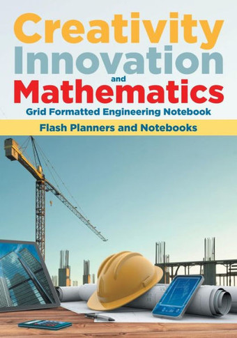 Creativity, Innovation, and Mathematics: Grid Formatted Engineering Notebook