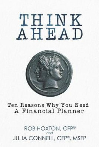 Think Ahead: Ten Reasons Why You Need A Financial Planner