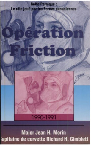 Op?ration Friction 1990-1991: Golfe Persique: Le R?le Jou? Par Les Forces Canadiennes