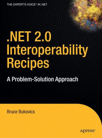 .Net 2.0 Interoperability Recipes: A Problem-Solution Approach
