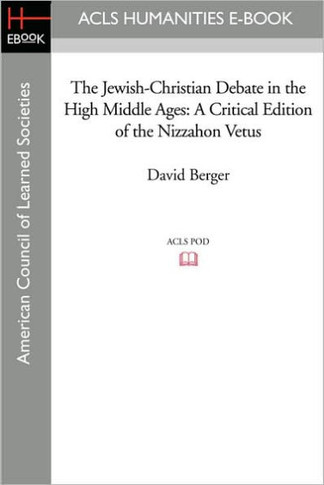 The Jewish-Christian Debate in the High Middle Ages: A Critical Edition of the Nizzahon Vetus