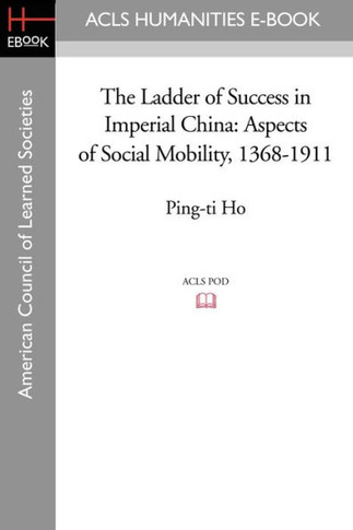 The Ladder of Success in Imperial China: Aspects of Social Mobility, 1368-1911