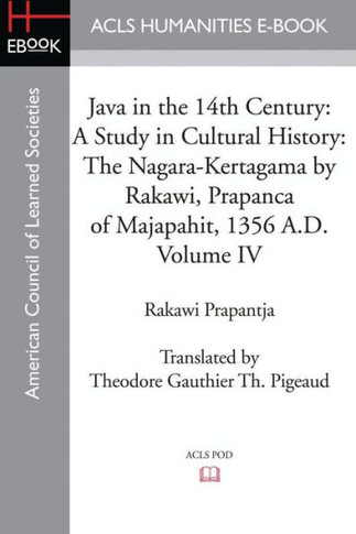 Java in the 14th Century: A Study in Cultural History The Nagara-Kertagama by Rakawi, Prapanca of Majapahit, 1356 A.D.