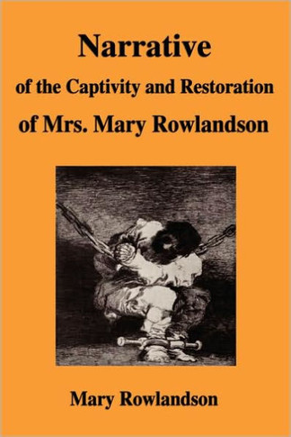 Narrative of the Captivity and Restoration of Mrs. Mary Rowlandson