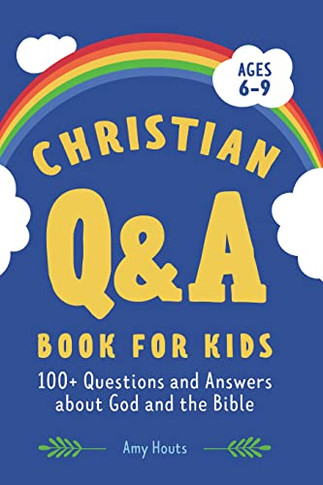 Christian Q&A Book For Kids: 100+ Questions And Answers About God And The Bible