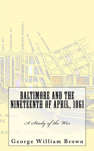 Baltimore and the Nineteenth of April, 1861: A Study of the War