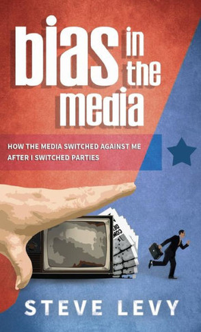 Bias in the Media: How the Media Switched Against Me After I Switched Parties