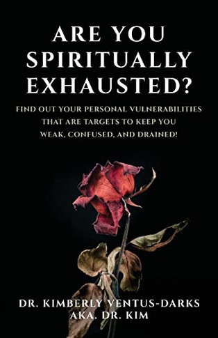 Are You Spiritually Exhausted?: Find Out Your Personal Vulnerabilities That Are Targets To Keep You Weak, Confused, And Drained!