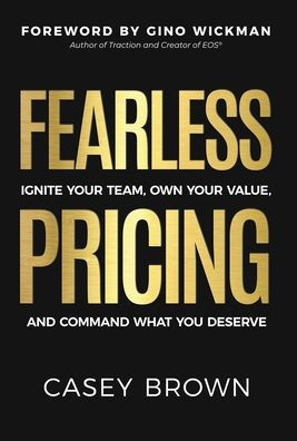 Fearless Pricing: Ignite Your Team, Own Your Value, and Command What You Deserve