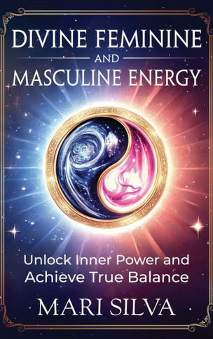 Divine Feminine and Masculine Energy: Unlock Inner Power and Achieve True Balance