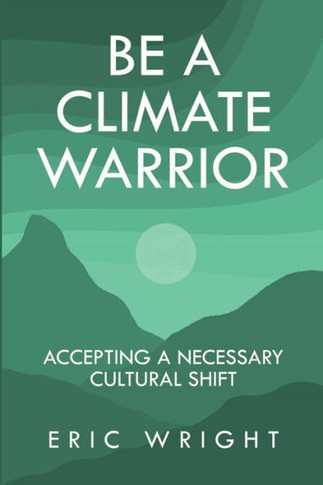 Be a Climate Warrior: Accepting a Necessary Cultural Shift