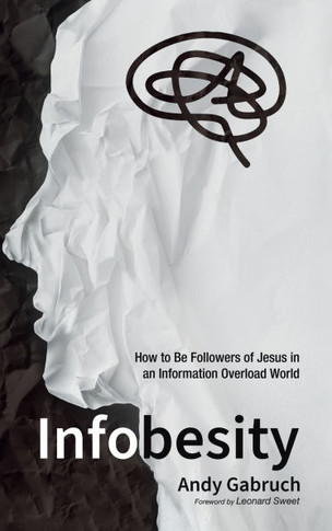 Infobesity: How to Be Followers of Jesus in an Information Overload World