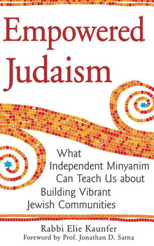 Empowered Judaism: What Independent Minyanim Can Teach Us about Building Vibrant Jewish Communities