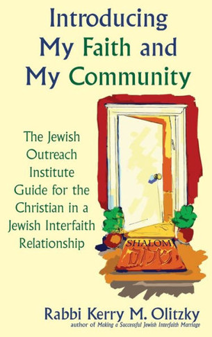 Introducing My Faith and My Community: The Jewish Outreach Institute Guide for a Christian in a Jewish Interfaith Relationship