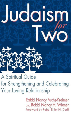 Judaism for Two: A Spiritual Guide for Strengthening & Celebrating Your Loving Relationship