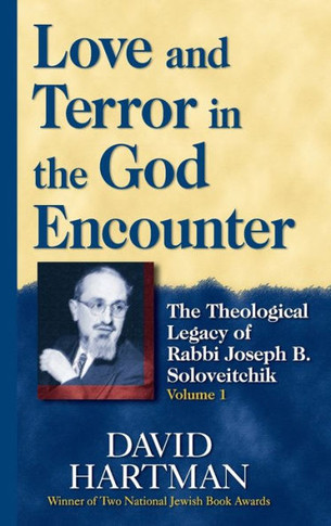 Love and Terror in the God Encounter: The Theological Legacy of Rabbi Joseph B. Soloveitchik