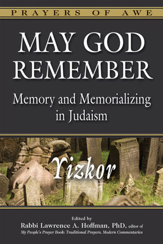 May God Remember: Memory and Memorializing in Judaism--Yizkor