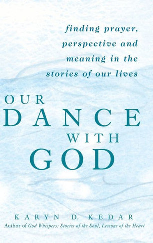 Our Dance with God: Finding Prayer, Perspective and Meaning in the Stories of Our Lives