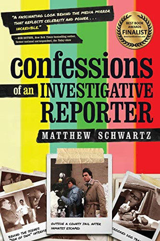 Confessions of an Investigative Reporter - 9781646630714