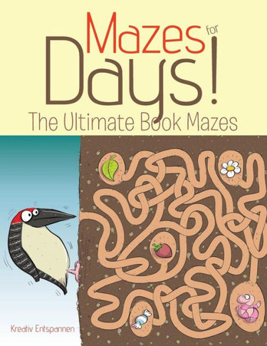 Mazes For Days! The Ultimate Book Of Mazes