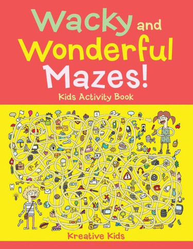 Wacky And Wonderful Mazes! Kids Activity Book