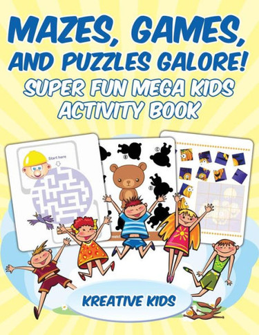 Mazes, Games, And Puzzles Galore! Super Fun Mega Kids Activity Book
