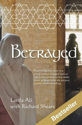Betrayed: A Terrifying True Story of a Young Woman Dragged Back to Iraq by Her Parents to Live Under Threat of Death from the An