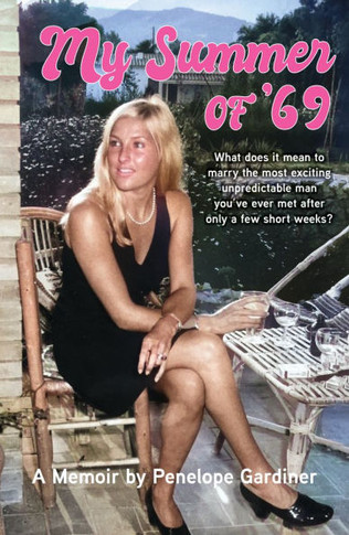 My Summer of 69: What Does It Mean to Marry the Most Exciting Unpredicable Man You've Ever Met After Only a Few Short Weeks