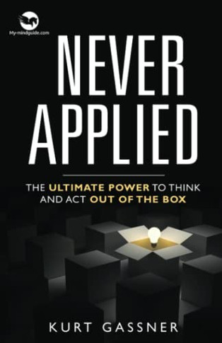 Never Applied: The Ultimate Power To Think And Act Out Of The Box