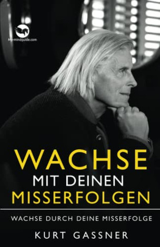 Wachse Mit Deinen Misserfolgen: Wachse Durch Deine Misserfolge (German Edition)