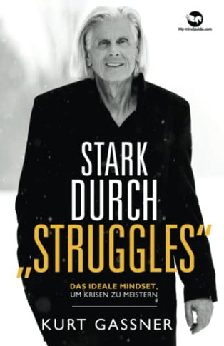 Stark Durch ?Struggles?: Das Ideale Mindset, Um Krisen Zu Meistern. (German Edition)