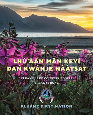 Lh?'??n M?n Key? Dań Kw?nje Nà?tsat: Kluane Lake Country People Speak Strong