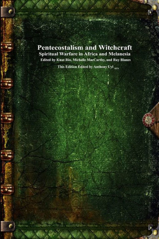 Pentecostalism and Witchcraft: Spiritual Wafare in Africa and Melanesia