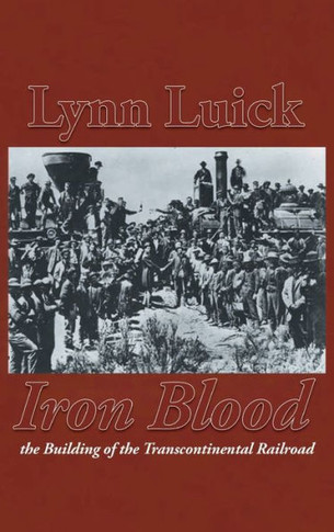 Iron Blood: The Building of the Transcontinental Railroad