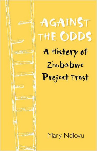 Against the Odds. a History of Zimbabwe Project: A History of Zimbabwe Project