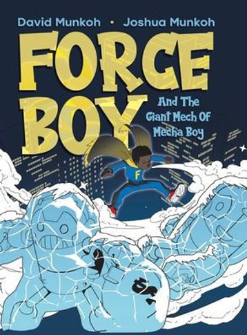 Force Boy: And The Giant Mech Of Mecha Boy