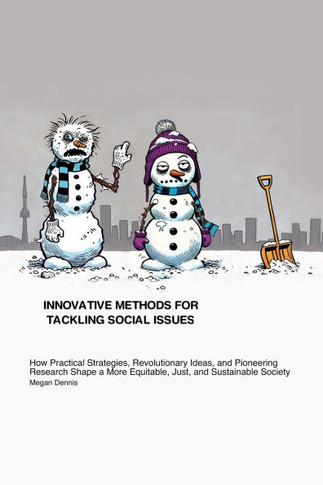 Innovative Methods for Tackling Social Issues: How Practical Strategies, Revolutionary Ideas, and Pioneering Research Shape a More Equitable, Just, an