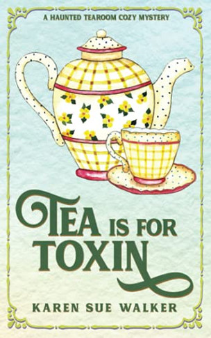 Tea is for Toxin: A Haunted Tearoom Cozy Mystery with Recipes (Haunted Tearoom Cozy Mysteries)