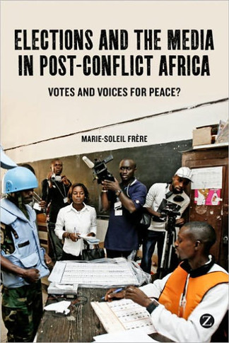 Elections and the Media in Post-Conflict Africa: Votes and Voices for Peace?