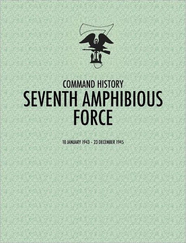 Seventh Amphibious Force: Command History, 10 January 1943 - 23 December 1945