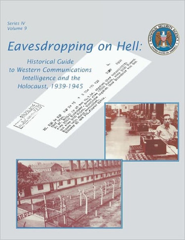 Eavesdropping on Hell: Historical Guide to Western Communications Intelligence and the Holocaust, 1939-1945 (Second Edition)