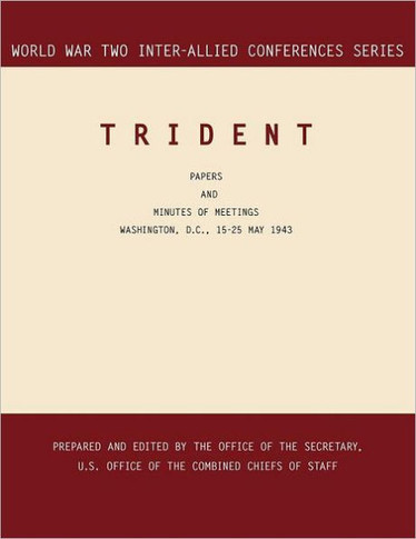 Trident: Washington, D.C., 15-25 May 1943 (World War II Inter-Allied Conferences series)